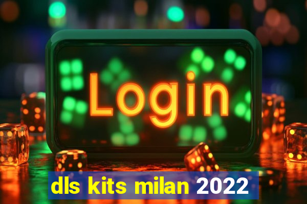dls kits milan 2022
